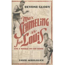 BEYOND GLORY - JOE LOUIS VS. MAX SCHMELING, AND A WORLD ON THE BRINK