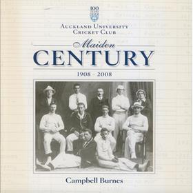 AUCKLAND UNIVERSITY CRICKET CLUB - MAIDEN CENTURY 1908-2008
