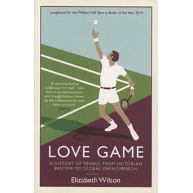 LOVE GAME - A HISTORY OF TENNIS, FROM VICTORIAN PASTIME TO GLOBAL PHENOMENON