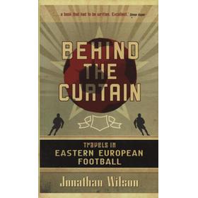 BEHIND THE CURTAIN - TRAVELS IN EASTERN EUROPEAN FOOTBALL