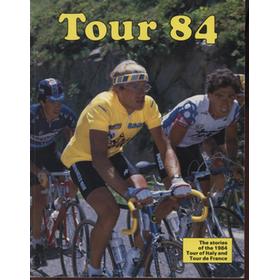 TOUR 84 - THE STORIES OF THE 1984 TOUR OF ITALY AND TOUR DE FRANCE