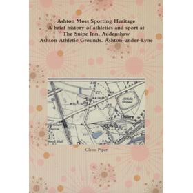 ASHTON MOSS SPORTING HERITAGE - A BRIEF HISTORY OF SPORT AT THE SNIPE INN, AUDENSHAW C1840-1945 / ASHTON ATHLETIC GROUNDS (ASHTON-UNDER-LYNE) C1887-1908
