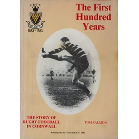 THE FIRST HUNDRED YEARS - THE STORY OF RUGBY FOOTBALL IN CORNWALL
