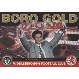 BORO GOLD - CELEBRATING 125 YEARS OF MIDDLESBROUGH FOOTBALL CLUB