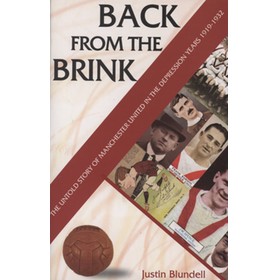 BACK FROM THE BRINK - THE UNTOLD STORY OF MANCHESTER UNITED IN THE DEPRESSION YEARS 1919-1932