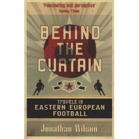 BEHIND THE CURTAIN - TRAVELS IN EASTERN EUROPEAN FOOTBALL