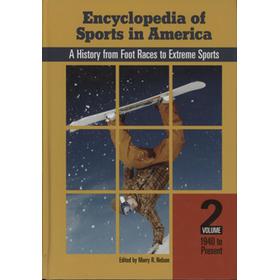 ENCYCLOPEDIA OF SPORTS IN AMERICA - A HISTORY FROM FOOT RACES TO EXTREME SPORTS, VOLUME TWO, 1940 TO PRESENT