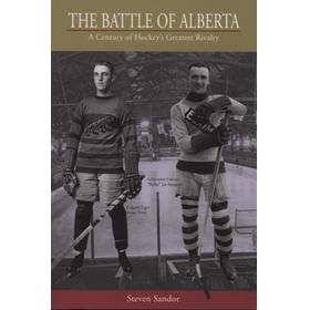 THE BATTLE OF ALBERTA  - A CENTURY OF HOCKEY