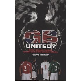 GB UNITED? - BRITISH OLYMPIC FOOTBALL AND THE END OF THE AMATEUR DREAM