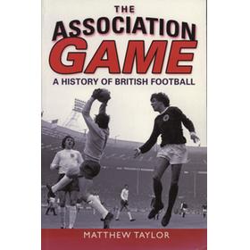 THE ASSOCIATION GAME - A HISTORY OF BRITISH FOOTBALL
