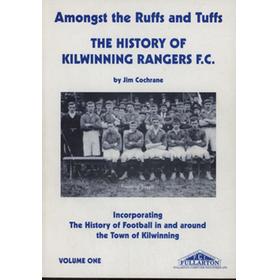 AMONGST THE RUFFS AND TUFFS - THE HISTORY OF KILWINNING RANGERS F.C. VOLUME ONE