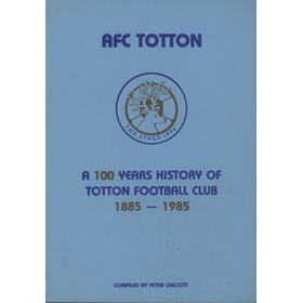 AFC TOTTON - A 100 YEARS OF TOTTON FOOTBALL CLUB 1885-1985