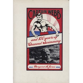 CAPTAIN WEBB AND 100 YEARS OF CHANNEL SWIMMING