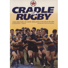 CRADLE OF RUGBY - THE HISTORY OF NEW ZEALAND COLLEGE RUGBY