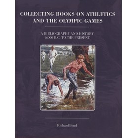 COLLECTING BOOKS ON ATHLETICS AND THE OLYMPIC GAMES - A BIBLIOGRAPHY AND HISTORY. 6,000BC TO THE PRESENT