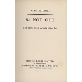 84 NOT OUT: THE STORY OF SIR ARTHUR SIMS, KT