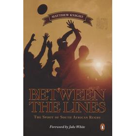 BETWEEN THE LINES - THE SPIRIT OF SOUTH AFRICAN RUGBY