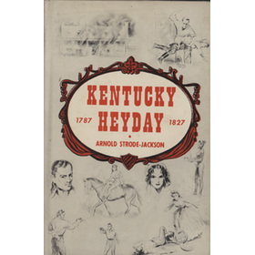 KENTUCKY HEYDAY 1787-1827 - THE LIFE AND TIMES OF KENTUCKY