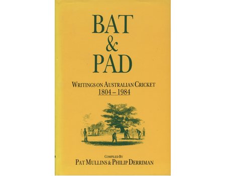 BAT & PAD; WRITINGS ON AUSTRALIAN CRICKET 1804-1984
