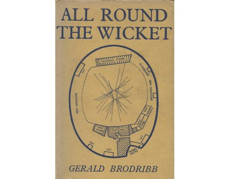 ALL ROUND THE WICKET: A MISCELLANY OF FACTS AND FANCIES OF FIRST-CLASS CRICKET
