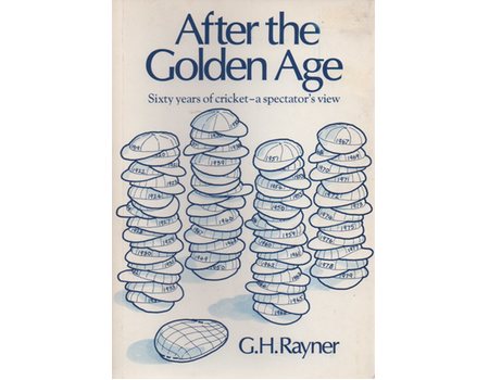 AFTER THE GOLDEN AGE: SIXTY YEARS OF CRICKET - A SPECTATORS VIEW (JOHN WOODCOCK