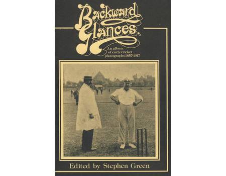 BACKWARD GLANCES: AN ALBUM OF EARLY CRICKET PHOTOGRAPHS 1857-1917