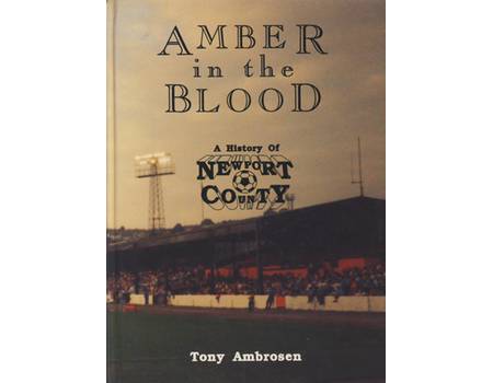 AMBER IN THE BLOOD. A HISTORY OF NEWPORT COUNTY