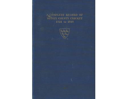 A COMPLETE RECORD OF SUSSEX COUNTY CRICKET 1728-1957