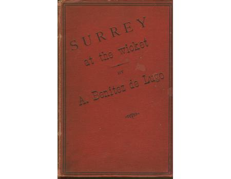 SURREY AT THE WICKET: A COMPLETE RECORD OF ALL THE MATCHES PLAYED BY THE COUNTY ELEVEN SINCE THE FORMATION OF THE CLUB ...