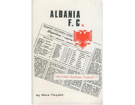 ALBANIA F.C. - A LIGHTHEARTED BUT FACTUAL ACCOUNT OF FOOTBALL IN ALBANIA