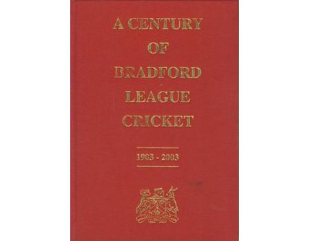 A CENTURY OF BRADFORD LEAGUE CRICKET 1903-2003