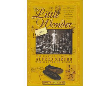 THE LITTLE WONDER - THE UNTOLD STORY OF ALFRED SHRUBB, WORLD CHAMPION RUNNER