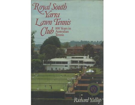 ROYAL SOUTH YARRA LAWN TENNIS CLUB - 100 YEARS IN AUSTRALIAN TENNIS