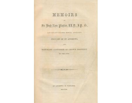 MEMOIRS OF SIR HUGH LYON PLAYFAIR ... PROVOST OF ST. ANDREWS