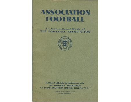 ASSOCIATION FOOTBALL - AN INSTRUCTIONAL BOOK OF THE FOOTBALL ASSOCIATION
