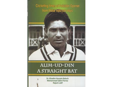 ALIM-UD-DIN. A STRAIGHT BAT - CRICKETING TIMES OF PAKISTAN OPENER FROM THOSE HALCYON DAYS