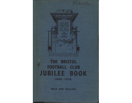 THE BRISTOL FOOTBALL CLUB JUBILEE BOOK 1888-1938