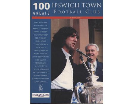 100 GREATS - IPSWICH TOWN FOOTBALL CLUB