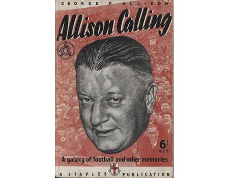 ALLISON CALLING: A GALAXY OF FOOTBALL AND OTHER MEMORIES