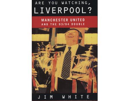 ARE YOU WATCHING LIVERPOOL? - MANCHESTER UNITED AND THE 1993/94 DOUBLE