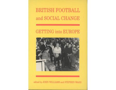 BRITISH FOOTBALL AND SOCIAL CHANGE: GETTING INTO EUROPE