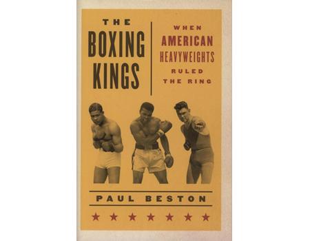 THE BOXING KINGS - WHEN AMERICAN HEAVYWEIGHTS RULED THE RING