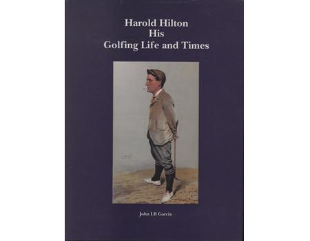HAROLD HILTON: HIS GOLFING LIFE AND TIMES