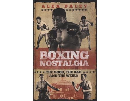 BOXING NOSTALGIA - THE GOOD, THE BAD AND THE WEIRD