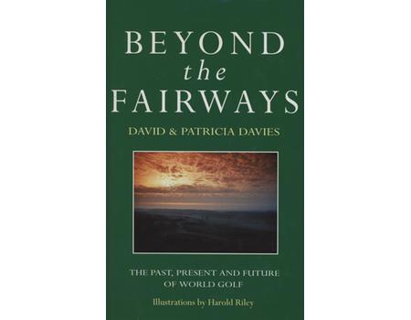 BEYOND THE FAIRWAYS - THE PAST, PRESENT AND FUTURE OF WORLD GOLF