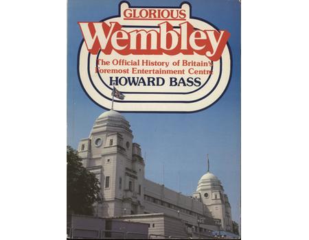 GLORIOUS WEMBLEY - THE OFFICIAL HISTORY OF BRITAIN