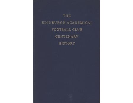 THE EDINBURGH ACADEMICAL FOOTBALL CLUB CENTENARY HISTORY