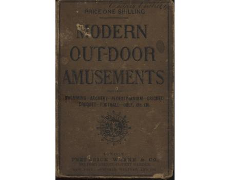 MODERN OUT-DOOR AMUSEMENTS - INCLUDING SWIMMING, ARCHERY, PEDESTRIANISM, CRICKET, CROQUET, FOOTBALL, GOLF, ETC. ETC.