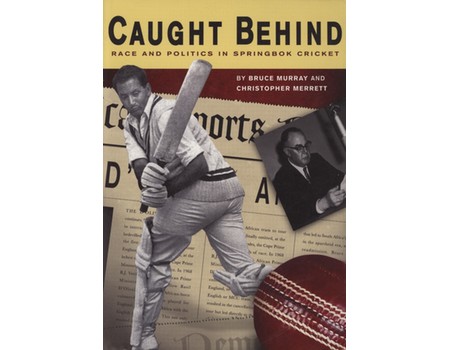 CAUGHT BEHIND - RACE AND POLITICS IN SPRINGBOK CRICKET