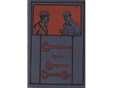 CHRONICLES OF A COUNTRY CRICKET CLUB; BEING ODD TALES OF THE NATIONAL GAME